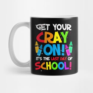 Get your cray on last day of school teacher students Mug